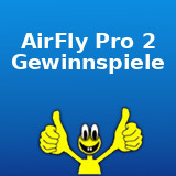 AirFly Pro 2 Gewinnspiel AirFly Pro 2 Gewinnspiel