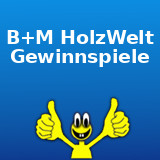 B+M HolzWelt Gewinnspiel B+M HolzWelt Gewinnspiel