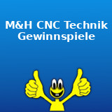 M&H CNC Technik Gewinnspiel M&H CNC Technik Gewinnspiel